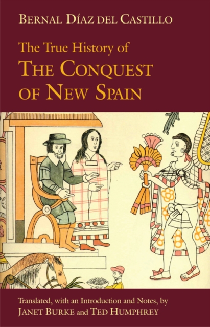 The True History of The Conquest of New Spain, Hardback Book