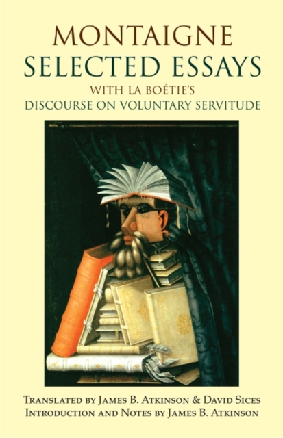 Montaigne: Selected Essays : with La Boetie's Discourse on Voluntary Servitude, Hardback Book