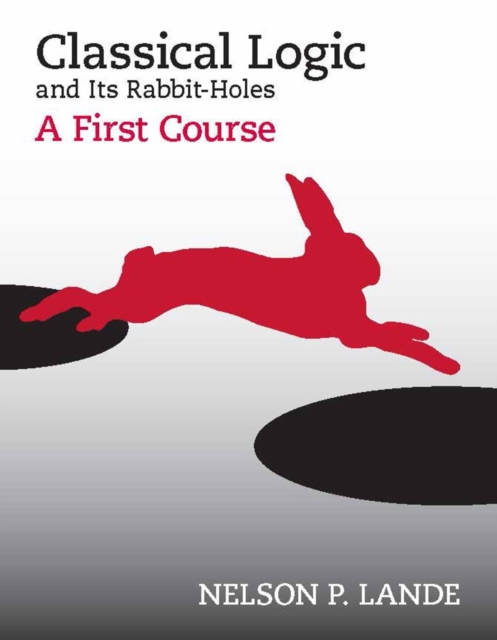 Classical Logic and Its Rabbit-Holes : A First Course, Paperback / softback Book