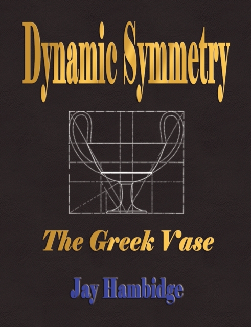 Dynamic Symmetry : The Greek Vase, Paperback / softback Book