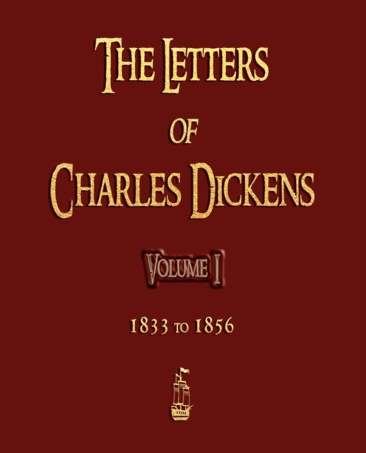 The Letters of Charles Dickens - Volume I - 1833 to 1856, Paperback / softback Book