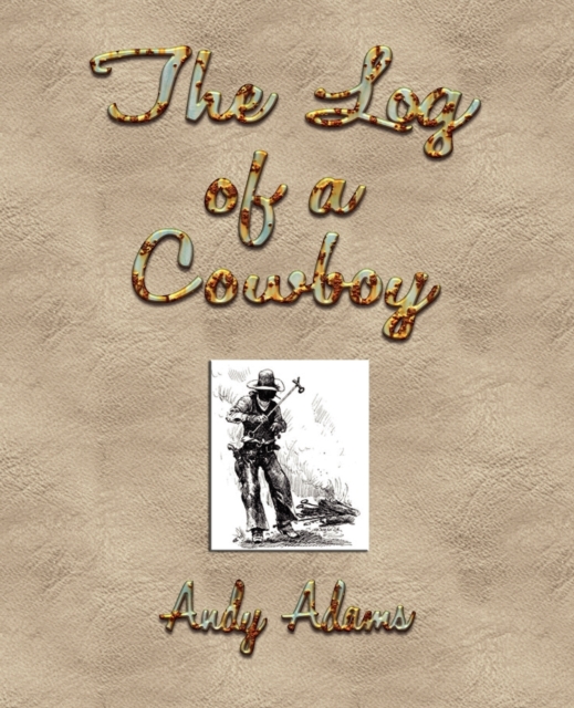 The Log of a Cowboy : A Narrative of the Old Trail Days, Paperback / softback Book