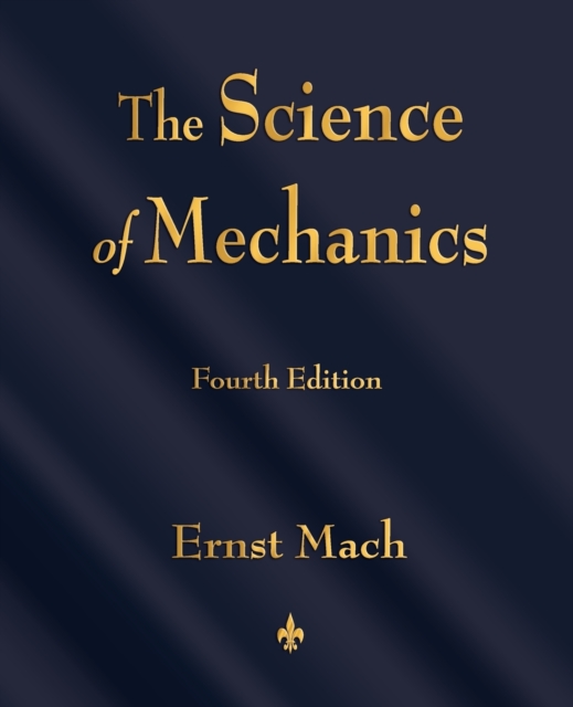 The Science of Mechanics : A Critical and Historical Account of Its Development, Paperback / softback Book