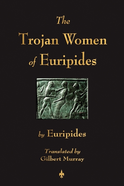 The Trojan Women of Euripides, Paperback / softback Book