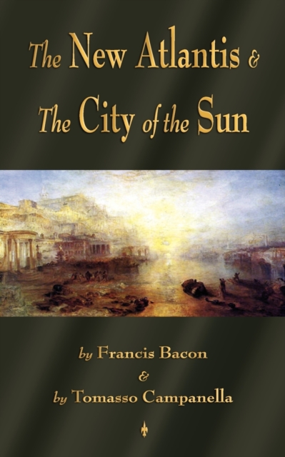The New Atlantis and The City of the Sun : Two Classic Utopias, Paperback / softback Book