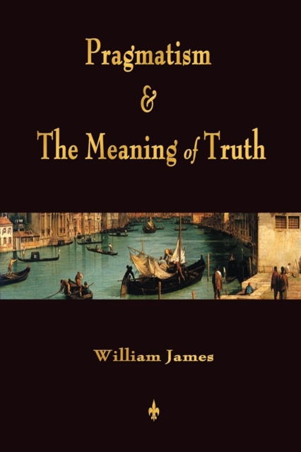 Pragmatism and The Meaning of Truth (Works of William James), Paperback / softback Book