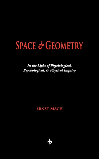 Space and Geometry : In the Light of Physiological, Psychological, and Physical Inquiry, Paperback / softback Book