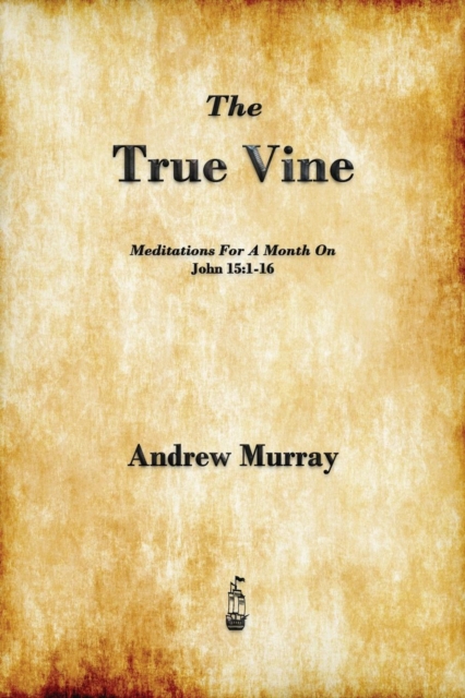 The True Vine : Meditations for a Month on John 15:1-16, Paperback / softback Book