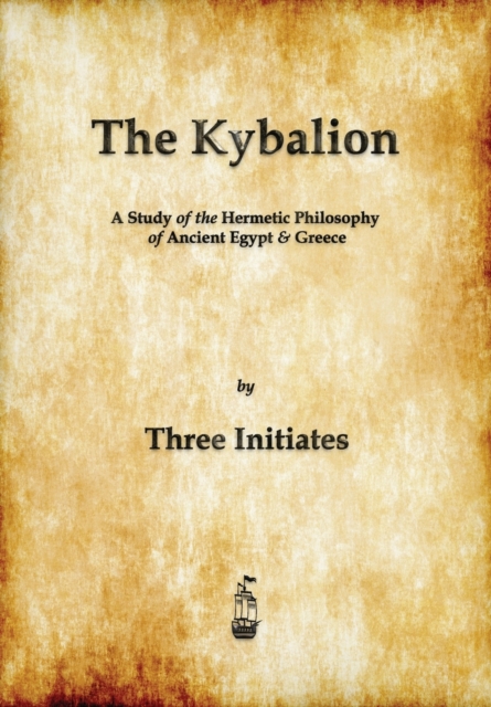 The Kybalion : A Study of The Hermetic Philosophy of Ancient Egypt and Greece, Paperback / softback Book