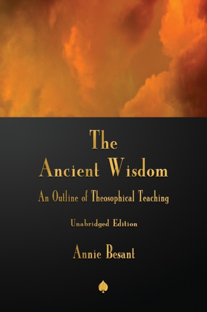 The Ancient Wisdom : An Outline of Theosophical Teaching, Paperback / softback Book