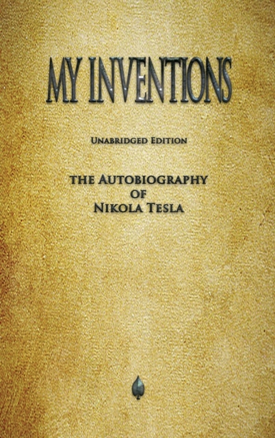 My Inventions : The Autobiography of Nikola Tesla, Hardback Book