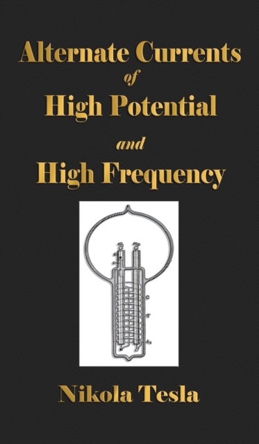 Experiments With Alternate Currents Of High Potential And High Frequency, Hardback Book