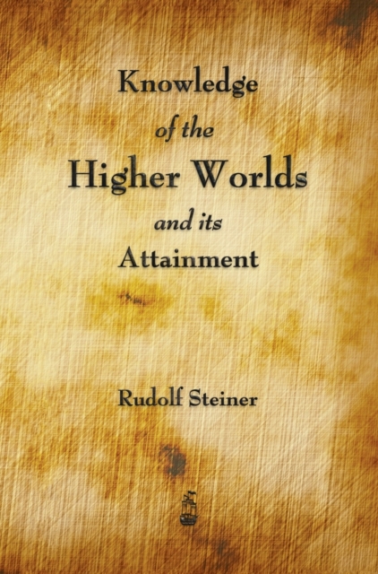 Knowledge of the Higher Worlds and Its Attainment, Hardback Book
