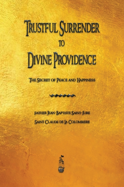 Trustful Surrender to Divine Providence : The Secret of Peace and Happiness, Paperback / softback Book