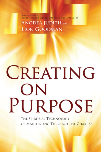 Creating on Purpose : The Spiritual Technology of Manifesting Through the Chakras, Paperback / softback Book