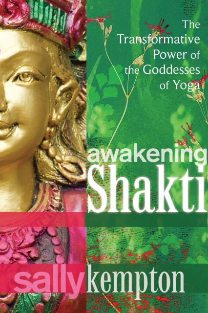 Awakening Shakti : The Transformative Power of the Goddesses of Yoga, Paperback / softback Book