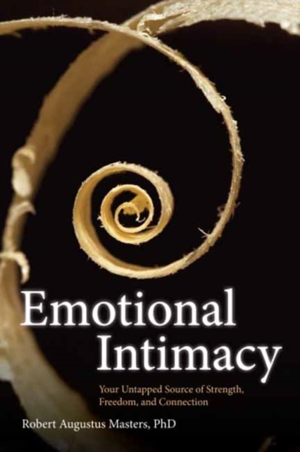 Emotional Intimacy : A Comprehensive Guide for Connecting with the Power of Your Emotions, Paperback / softback Book