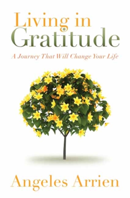 Living in Gratitude : A Journey That Will Change Your Life, Paperback / softback Book