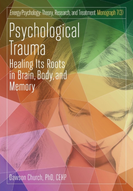 Psychological Trauma : Healing Its Roots in Brain, Body and Memory, Paperback / softback Book