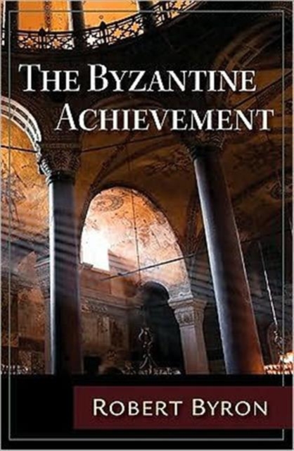 The Byzantine Achievement : An Historical Perspective, C. E. 330-1453, Paperback / softback Book
