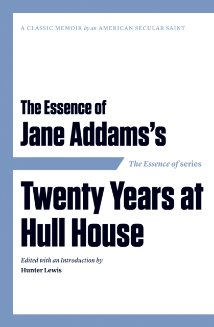 The Essence of ... Jane Addams's Twenty Years at Hull House, Paperback / softback Book