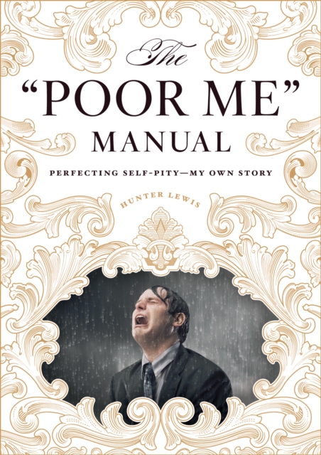 "Poor Me" Manual : Perfecting Self Pity-My Own Story, EPUB eBook