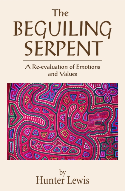 Beguiling Serpent : A Re-evaluation of Emotions and Values, EPUB eBook