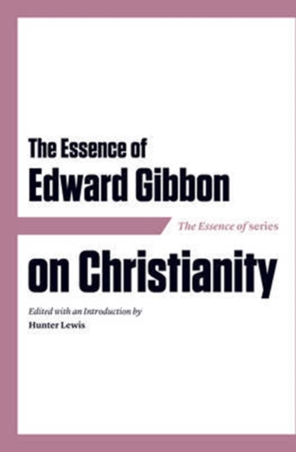 The Essence of Edward Gibbon on Christianity, Paperback / softback Book