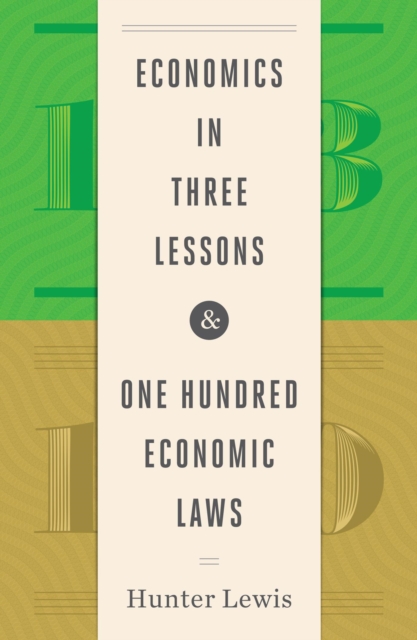 Economics in Three Lessons and One Hundred Economics Laws : Two Works in One Volume, EPUB eBook