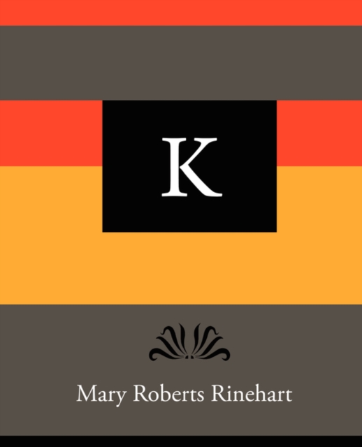 K - Mary Roberts Rinehart, Paperback / softback Book