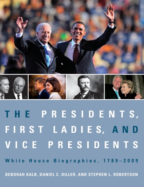 The Presidents, First Ladies, and Vice Presidents : White House Biographies, 1789-2009, Hardback Book
