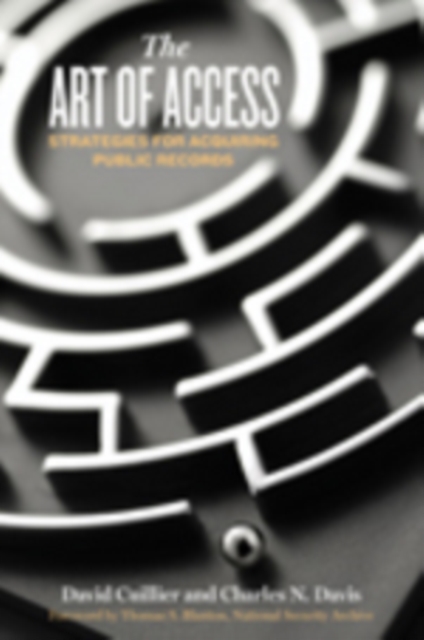 The Art of Access : Strategies for Acquiring Public Records, Paperback / softback Book