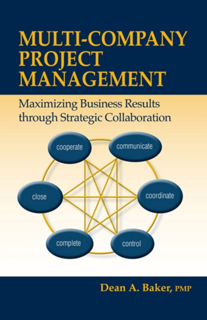 Multi-Company Project Management : Maximizing Business Results through Strategic Collaboration, Hardback Book