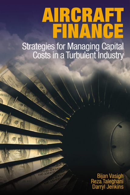 Aircraft Finance : Strategies for Managing Capital Costs in a Turbulent Industry, Hardback Book