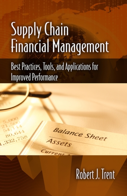 Supply Chain Financial Management : Best Practices, Tools, and Applications for Improved Performance, Hardback Book