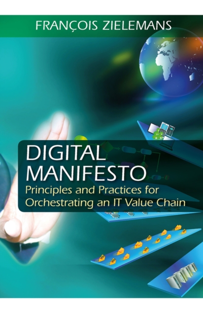Digital Manifesto : Principles and Practices for Orchestrating an IT Value Chain, Hardback Book