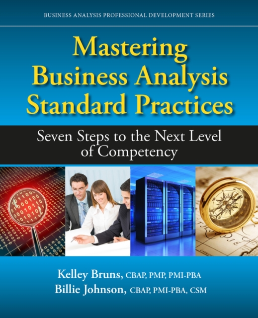 Mastering Business Analysis Standard Practices : Seven Steps to the Next Level of Competency, Paperback / softback Book