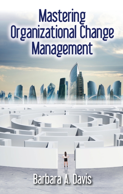 Mastering Organizational Change Management, Hardback Book