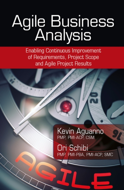 Agile Business Analysis : Enabling Continuous Improvement of Requirements, Project Scope, and Agile Project Results, Hardback Book