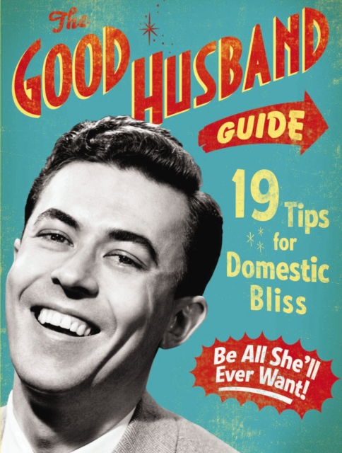 The Good Husband Guide : 19 Rules for Keeping Your Wife Satisifed, Board book Book