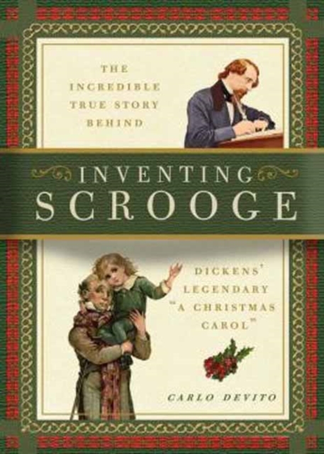 Inventing Scrooge : The Incredible True Story Behind Dicken's Legendary Christmas Tale, Hardback Book