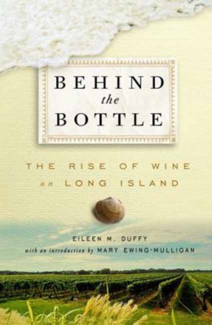 Behind the Bottle : The Rise of Wine in Long Island, Hardback Book