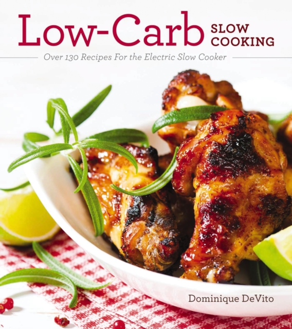 Low-Carb Slow Cooking : Over 150 Recipes For the Electric Slow Cooker, Paperback / softback Book
