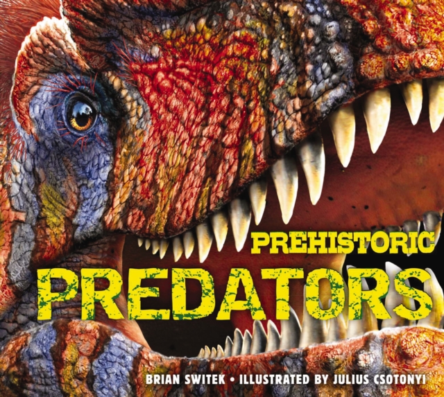 Prehistoric Predators : The Biggest Carnivores of the Prehistoric World, Hardback Book