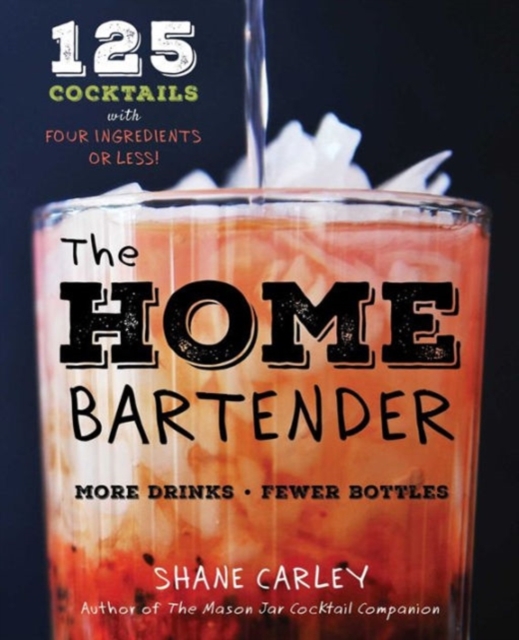 The Home Bartender : 125 Cocktails Made with Four Ingredients or Less, Hardback Book