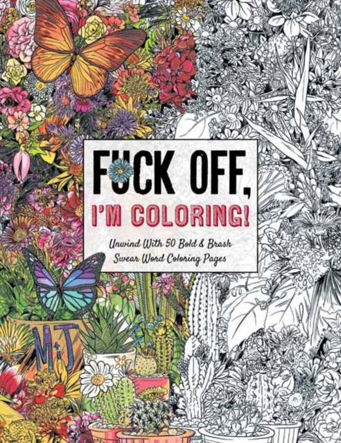 Fuck Off, I'm Coloring : Unwind with 50 Obnoxiously Fun Swear Word Coloring Pages (Funny Activity Book, Adult Coloring Books, Curse Words, Swear Humor, Profanity Activity, Funny Gift Book), Paperback / softback Book