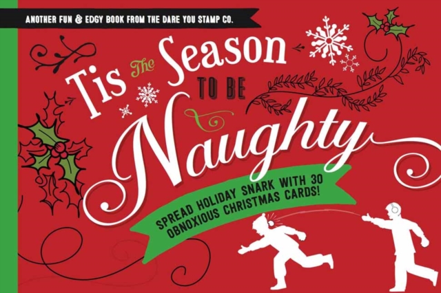 Tis the Season to be Naughty : Spread Holiday Snark with 30 Snarky, Biting and Hilariously Obnoxious Christmas Cards, Hardback Book