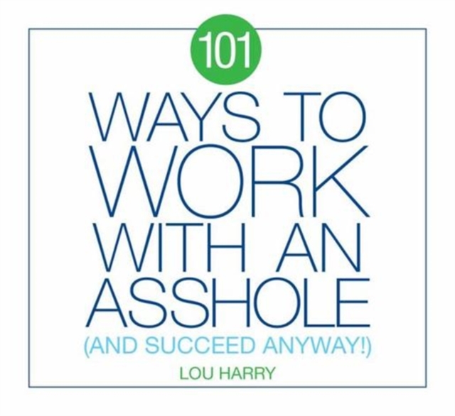 101 Ways to Work with an Asshole : (And Succeed), Paperback / softback Book