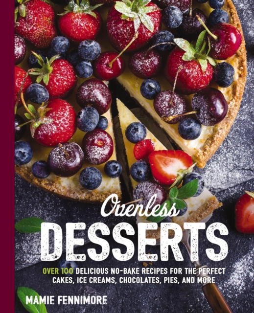 Ovenless Desserts : Over 150 Delicious Recipes that Don't Require an Oven, Paperback / softback Book