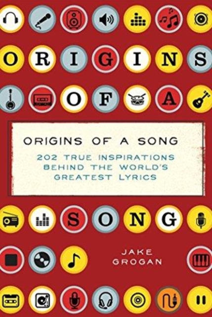 Origins of a Song : 202 True Inspirations Behind the World's Greatest Lyrics, Hardback Book